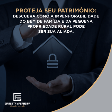 Proteja seu Patrimônio: Descubra como a Impenhorabilidade do Bem de Família e da Pequena Propriedade Rural pode ser sua aliada.